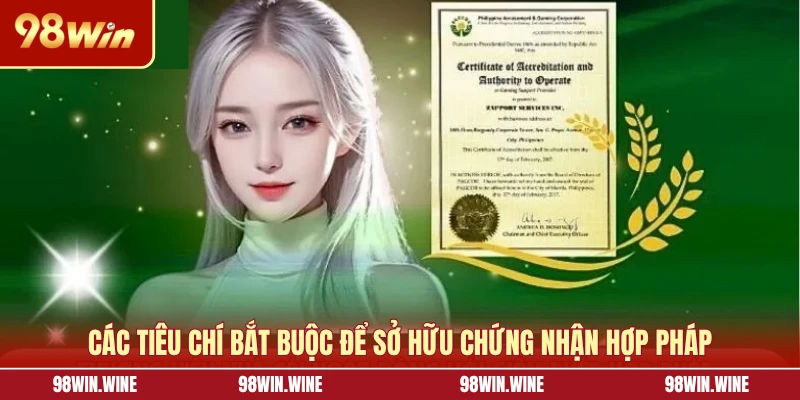 Các tiêu chí bắt buộc để sở hữu chứng nhận hợp pháp