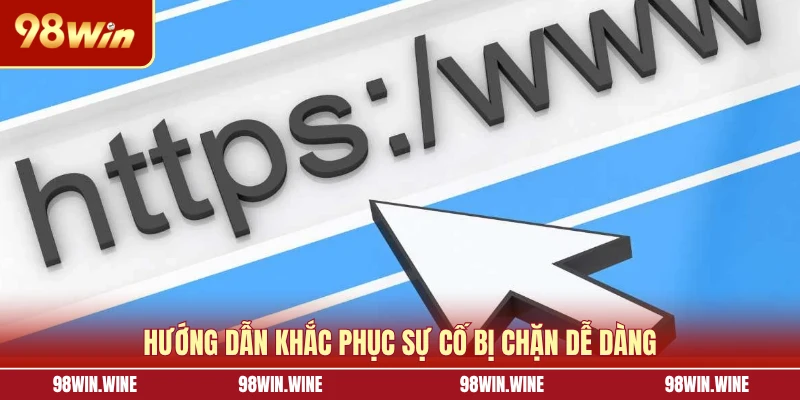 Hướng dẫn khắc phục sự cố bị chặn dễ dàng