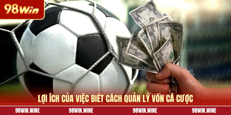 Lợi ích của việc biết cách quản lý vốn cá cược