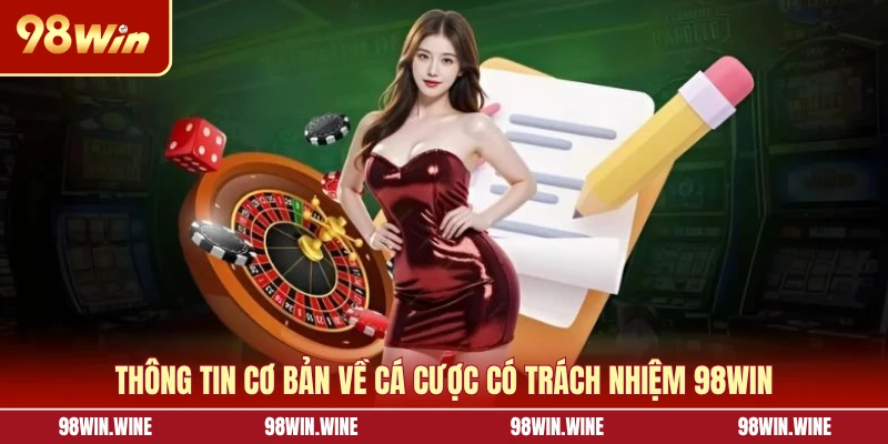 Thông tin cơ bản về cá cược có trách nhiệm 98WIN