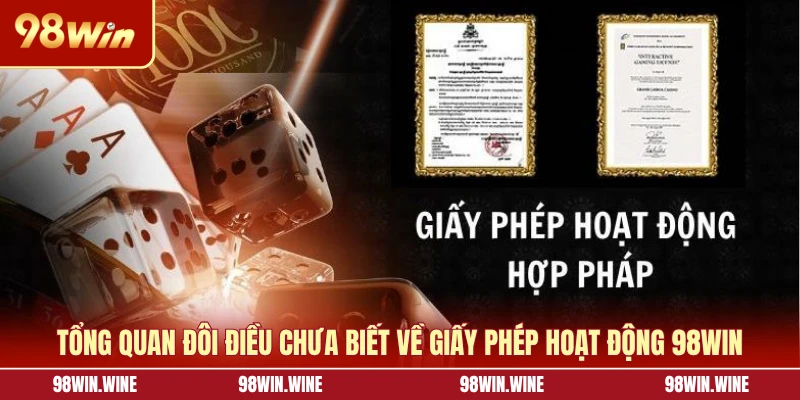 Tổng quan đôi điều chưa biết về giấy phép hoạt động 98WIN