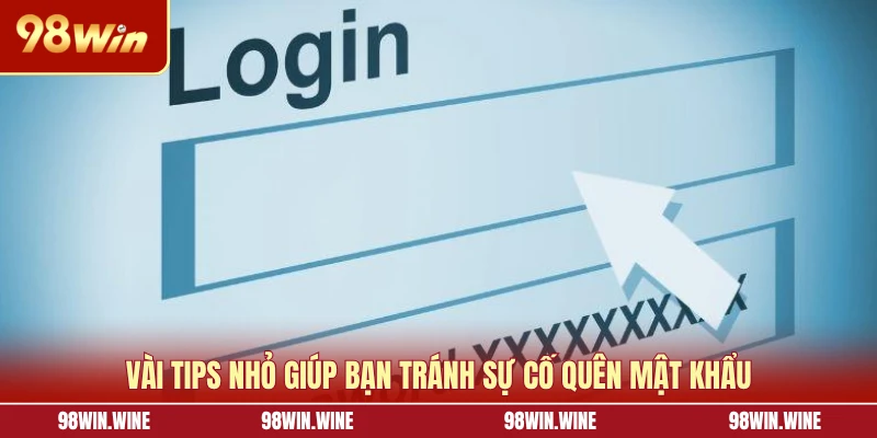 Vài tips nhỏ giúp bạn tránh sự cố quên mật khẩu